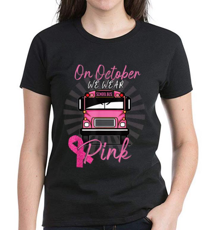 Top On Octorber We Wear Pink School Bus Pink Ribbon shirt 4 - Top On Octorber We Wear Pink School Bus Pink Ribbon shirt