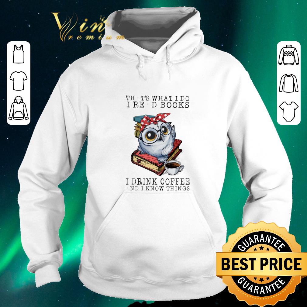 Top Owl that s what i do i read books i drink coffee and i know shirt sweater 4 - Top Owl that's what i do i read books i drink coffee and i know shirt sweater