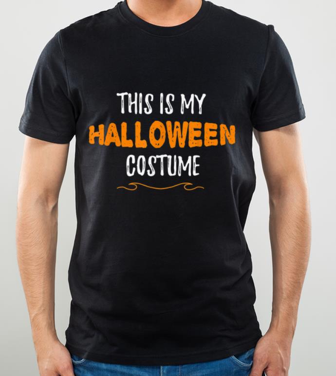 Top This is my Halloween Costume Funny Simple Sarcastic shirt 4 - Top This is my Halloween Costume Funny Simple Sarcastic shirt