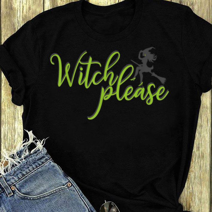 Top Witch Please Good Bad Witches Funny Halloween Party shirt 4 - Top Witch Please Good Bad Witches Funny Halloween Party shirt