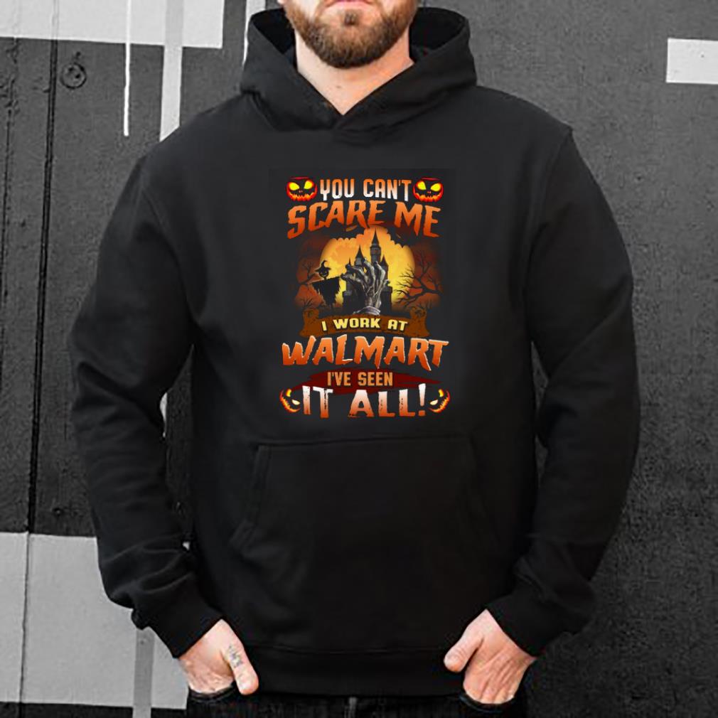Top You Can t Scare Me I Work At Walmart I ve Seen It All shirt 4 - Top You Can't Scare Me I Work At Walmart I've Seen It All shirt
