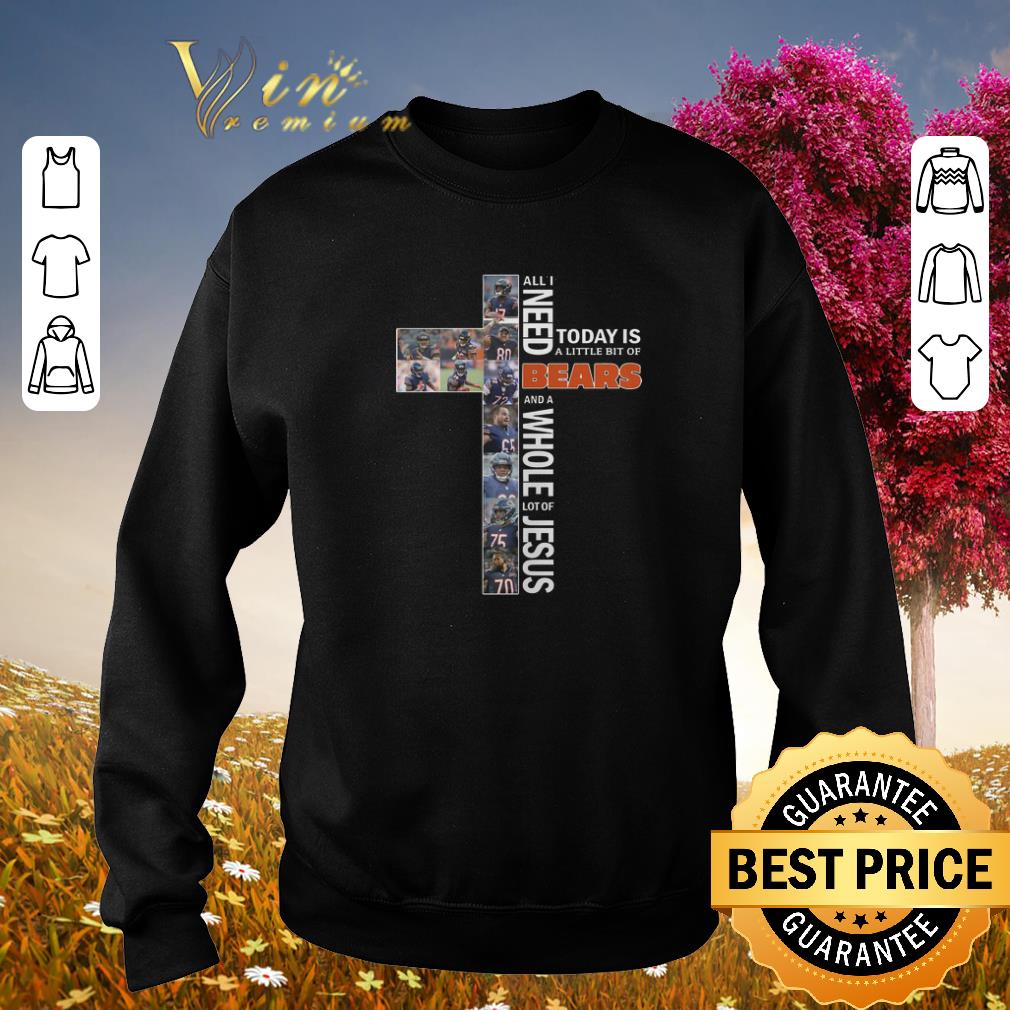 All i need today is a little bit of Bears and whole lot of Jesus shirt sweater All i need today is a little bit of Bears and whole lot of Jesus shirt sweater 4 - All i need today is a little bit of Bears and whole lot of Jesus shirt sweater
