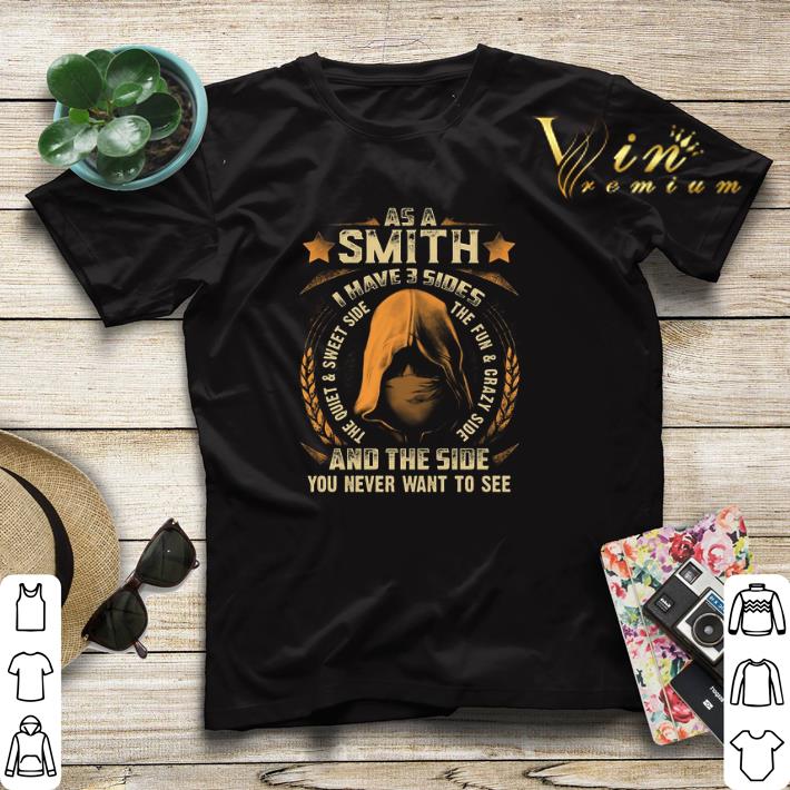 As a Smith i have 3 sides and the side you never want to see shirt sweater As a Smith i have 3 sides and the side you never want to see shirt sweater 4 - As a Smith i have 3 sides and the side you never want to see shirt sweater