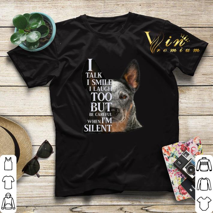 Australian Cattle i talk i smile i laugh too but be careful when i'm silent shirt sweater Australian Cattle i talk i smile i laugh too but be careful when i m silent shirt sweater 4 - Australian Cattle i talk i smile i laugh too but be careful when i'm silent shirt sweater