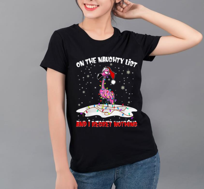 Awesome Flamingo On The Naughty List And I Regret Nothing Christmas shirt 4 - Awesome Flamingo On The Naughty List And I Regret Nothing Christmas shirt