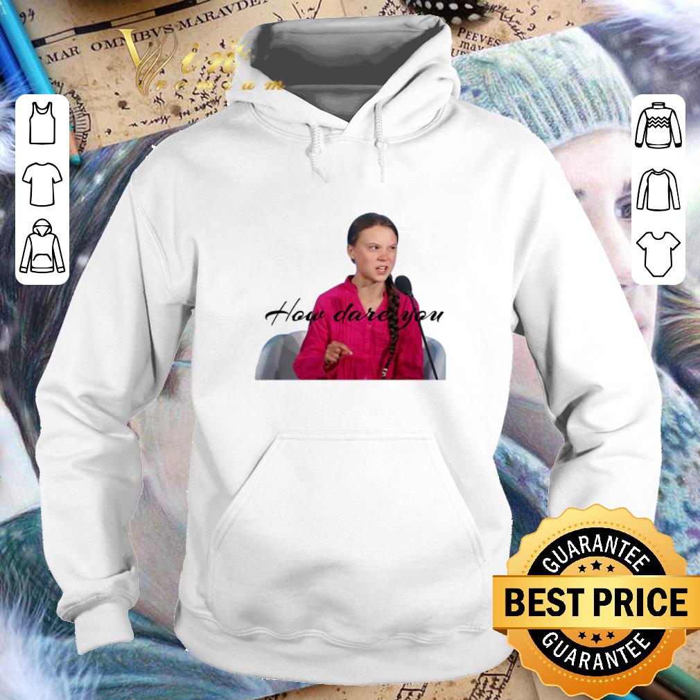 Awesome Greta Thunberg how dare you shirt Awesome Greta Thunberg how dare you shirt 4 - Awesome Greta Thunberg how dare you shirt