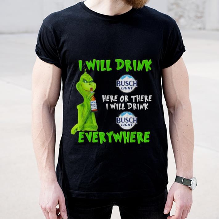 Awesome Grinch i will drink Busch Light beer here or there i will drink everywhere shirt 4 - Awesome Grinch i will drink Busch Light beer here or there i will drink everywhere shirt