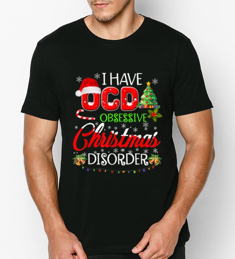 Awesome I Have OCD Obsessive Christmas Disorder shirt 4 - Awesome I Have OCD Obsessive Christmas Disorder shirt
