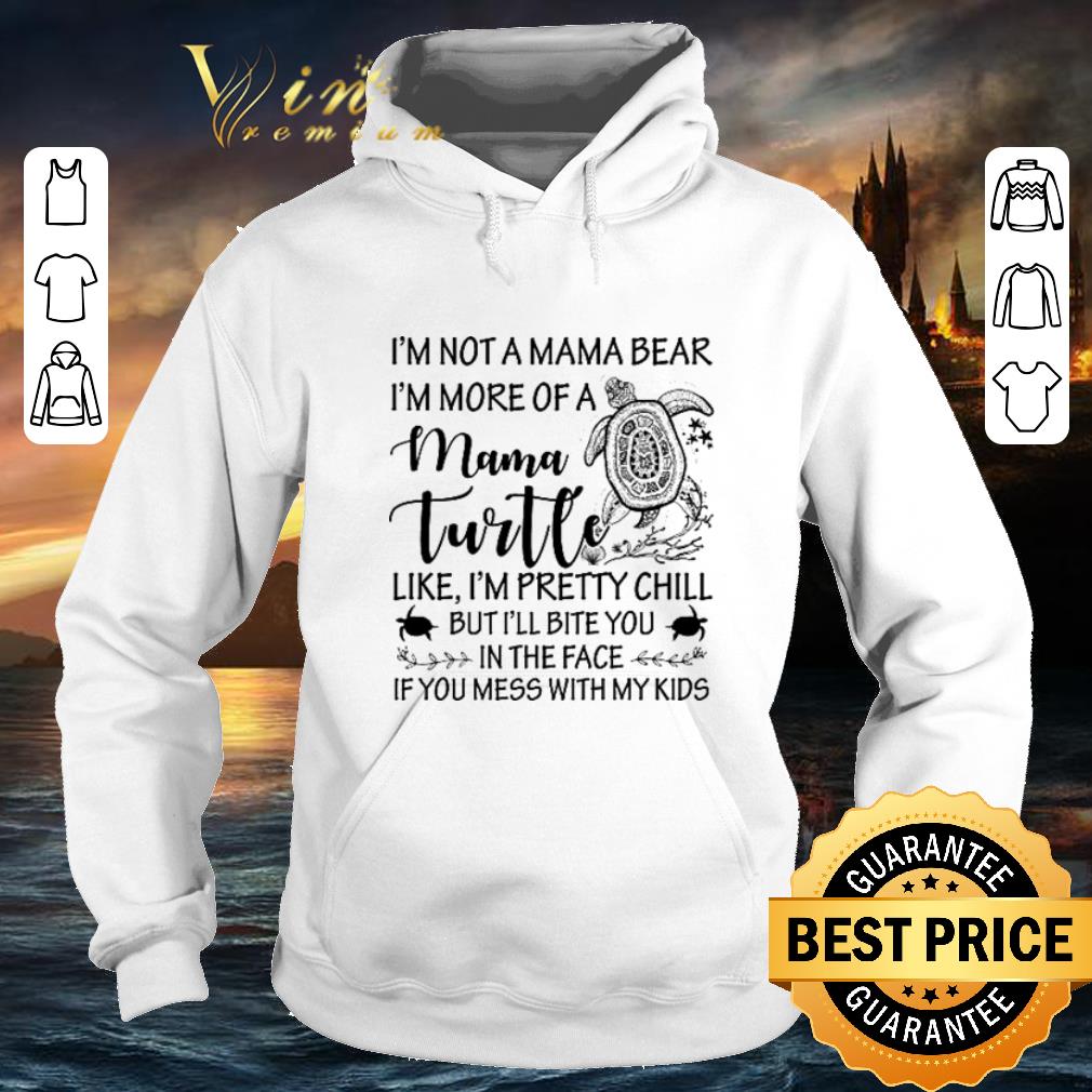 Awesome I m not a mama bear i m more of a mama turtle like i m pretty chill shirt 4 - Awesome I'm not a mama bear i'm more of a mama turtle like i'm pretty chill shirt