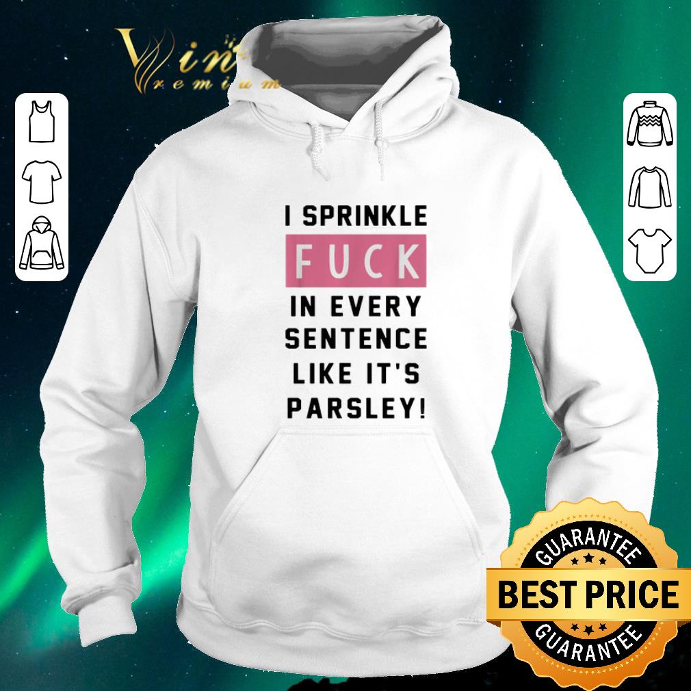 Awesome I sprinkle fuck in every sentence like it's parsley shirt sweater Awesome I sprinkle fuck in every sentence like it s parsley shirt sweater 4 - Awesome I sprinkle fuck in every sentence like it's parsley shirt sweater