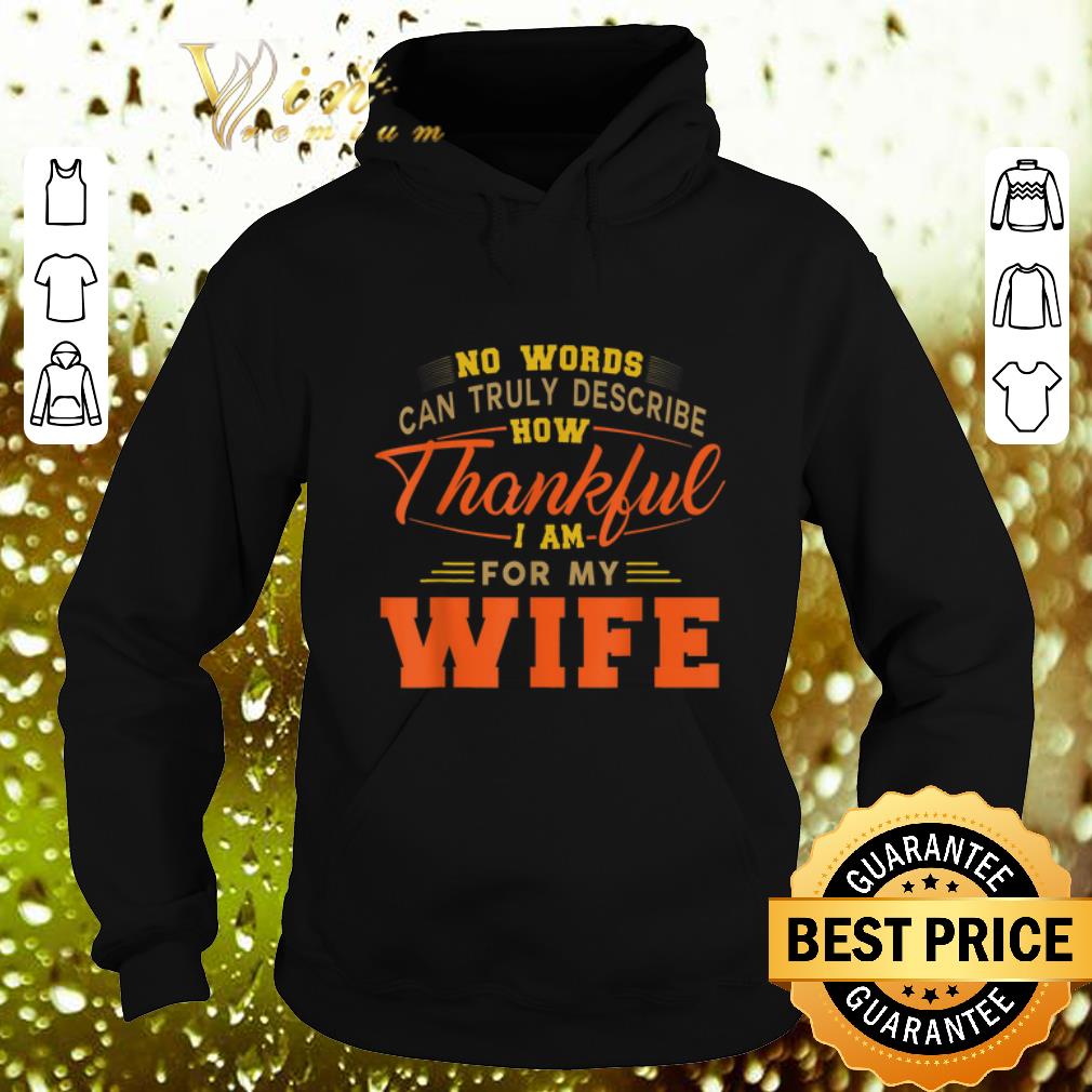 Awesome No words can truly describe how Thankful i am for my wife shirt Awesome No words can truly describe how Thankful i am for my wife shirt 4 - Awesome No words can truly describe how Thankful i am for my wife shirt