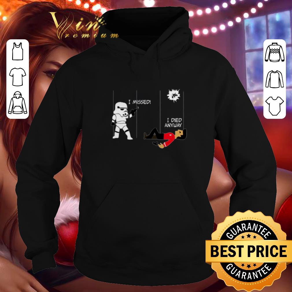 Awesome Stormtrooper i missed i died anyway Star Wars Star Trek shirt 4 - Awesome Stormtrooper i missed i died anyway Star Wars Star Trek shirt