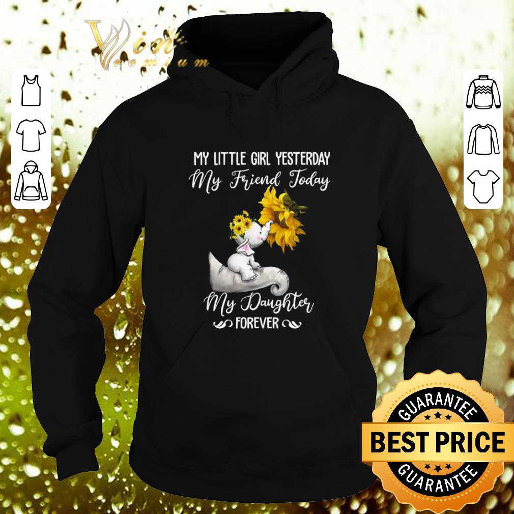 Best Elephant My little girl yesterday my friend today my daughter forever shirt Best Elephant My little girl yesterday my friend today my daughter forever shirt 4 - Best Elephant My little girl yesterday my friend today my daughter forever shirt