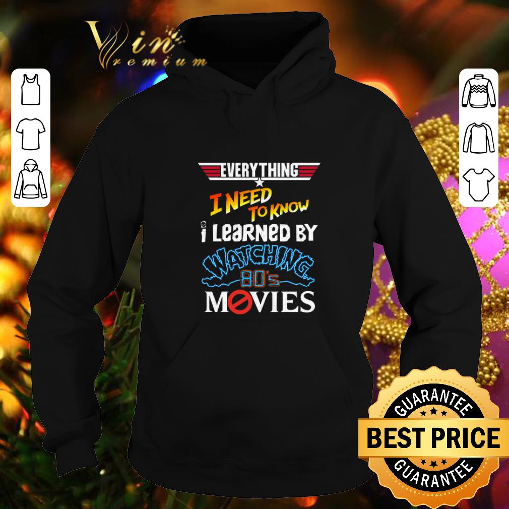 Best Everything i need to know i learned by watching 80 s movies shirt 4 - Best Everything i need to know i learned by watching 80's movies shirt