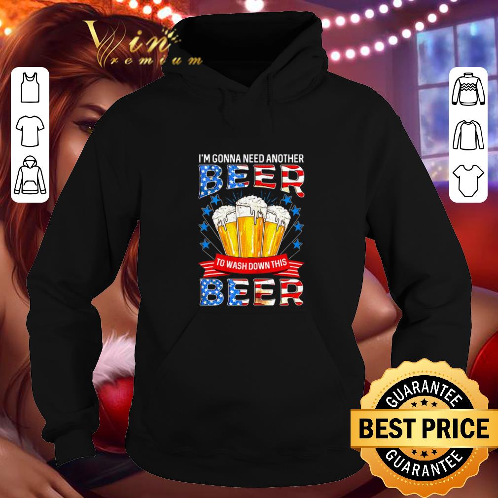 Best I m gonna need another beer to wash down this beer American flag shirt 4 - Best I'm gonna need another beer to wash down this beer American flag shirt