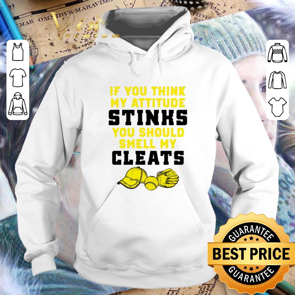 Best If you think my attitude stinks you should smell my cleats shirt 4 - Best If you think my attitude stinks you should smell my cleats shirt
