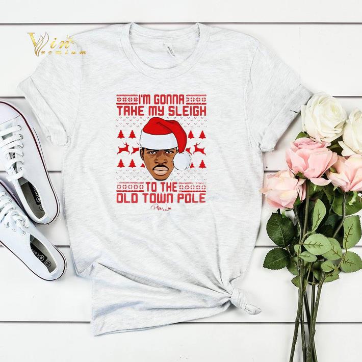 Christmas I m Gonna Take My Sleigh To The Old Town Pole shirt 4 - Christmas I'm Gonna Take My Sleigh To The Old Town Pole shirt