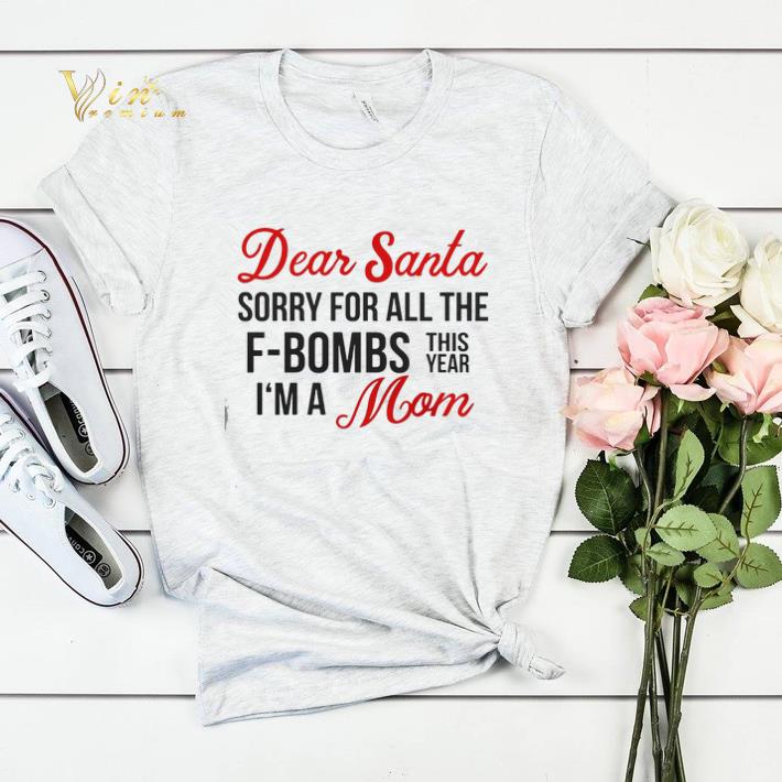 Dear Santa sorry for all the F Bombs this year I m a mom Christmas shirt 4 - Dear Santa sorry for all the F-Bombs this year I'm a mom Christmas shirt