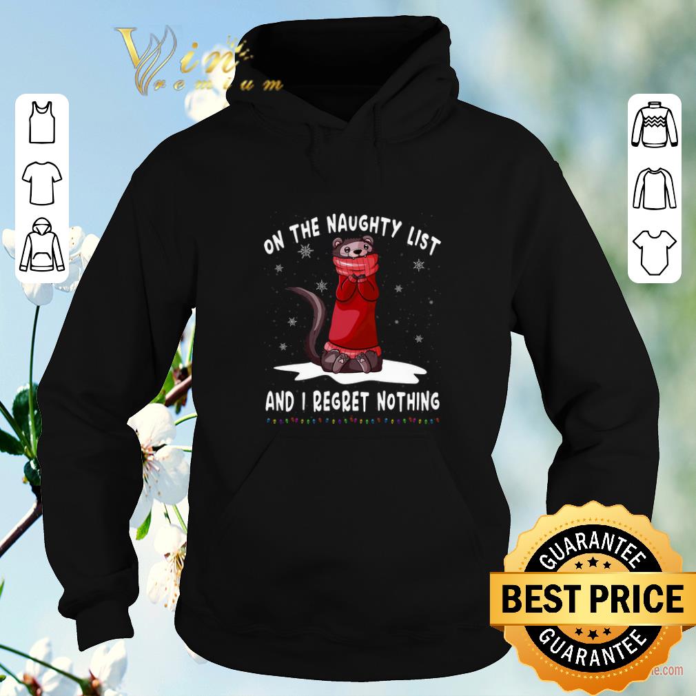 Ferret on the naughty list and i regret nothing Christmas shirt sweater 4 - Ferret on the naughty list and i regret nothing Christmas shirt sweater