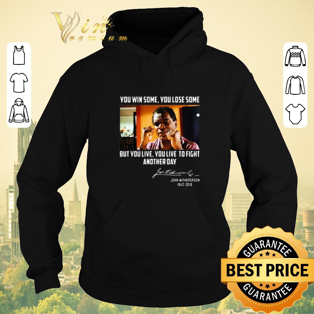 Funny John Witherspoon you win some you lose some but you live to fight another day shirt sweater 4 - Funny John Witherspoon you win some you lose some but you live to fight another day shirt sweater