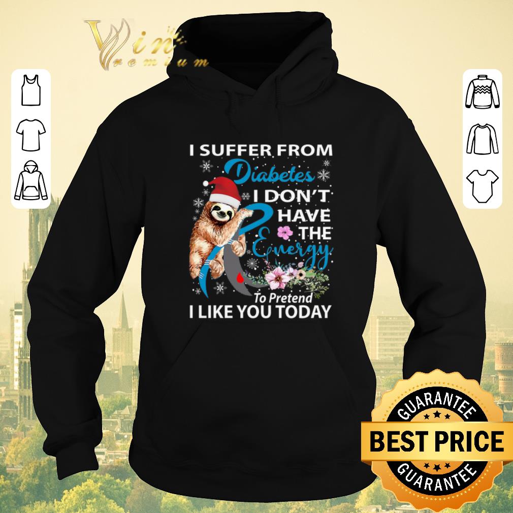 Funny Sloth i suffer from Diabetes i don t have the energy to pretend shirt sweater 4 - Funny Sloth i suffer from Diabetes i don't have the energy to pretend shirt sweater