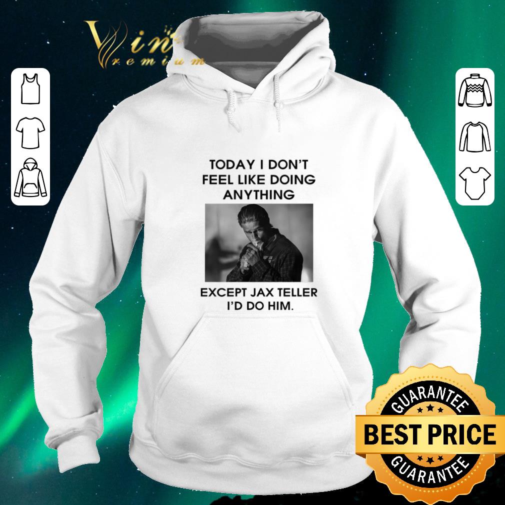 Funny To day i don't feel like doing anything except Jax Teller shirt sweater Funny To day i don t feel like doing anything except Jax Teller shirt sweater 4 - Funny To day i don't feel like doing anything except Jax Teller shirt sweater