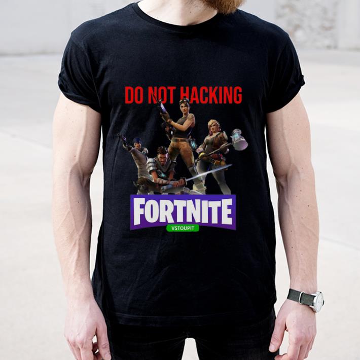 Great Do Not Hacking Fortnite Vstoupit shirt 4 - Great Do Not Hacking Fortnite Vstoupit shirt