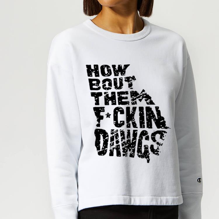 Great How Bout Them Fuckin Dawgs shirt 4 - Great How Bout Them Fuckin Dawgs shirt