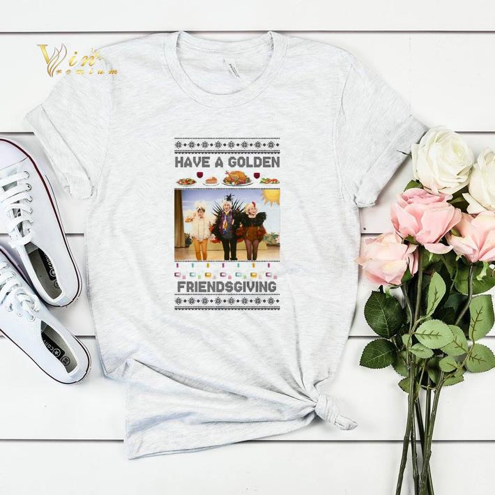 Have A Golden Friendsgiving Christmas shirt sweater Have A Golden Friendsgiving Christmas shirt sweater 4 - Have A Golden Friendsgiving Christmas shirt sweater