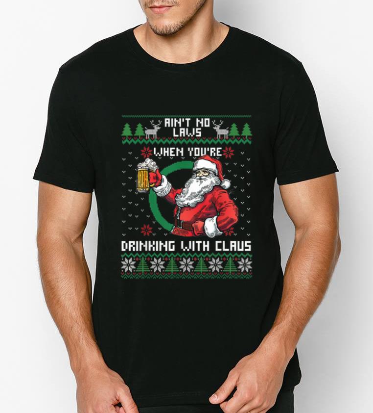 Hot Aint No Laws When You re Drinking With Claus Ugly Christmas shirt 4 - Hot Aint No Laws When You're Drinking With Claus Ugly Christmas shirt