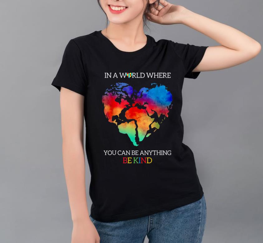 Hot Autism Awareness In A World Where You Can Be Anything Be Kind shirt 4 - Hot Autism Awareness In A World Where You Can Be Anything Be Kind shirt