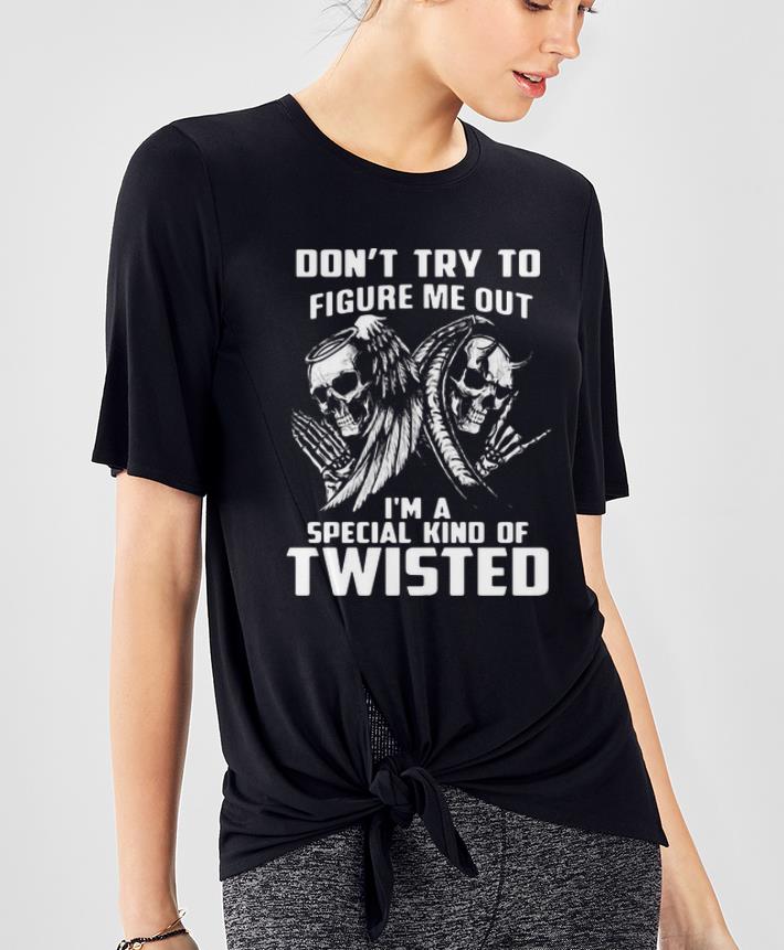 Hot Don t Try To Figure Me Out I m A Special Kind Of Twisted shirt 4 - Hot Don’t Try To Figure Me Out I’m A Special Kind Of Twisted shirt
