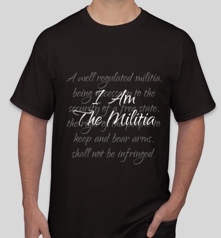 Hot I Am The Militia Proud American shirt 4 - Hot I Am The Militia Proud American shirt