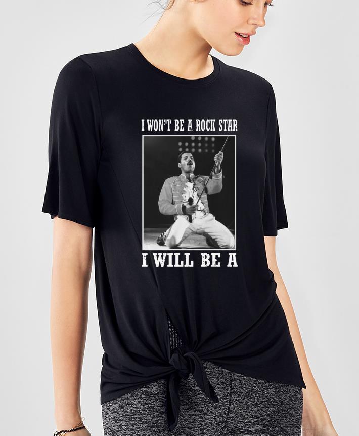 Hot I Won t Be A Rock Star I Will Be A Freddie Mercury shirt 4 - Hot I Won't Be A Rock Star I Will Be A Freddie Mercury shirt