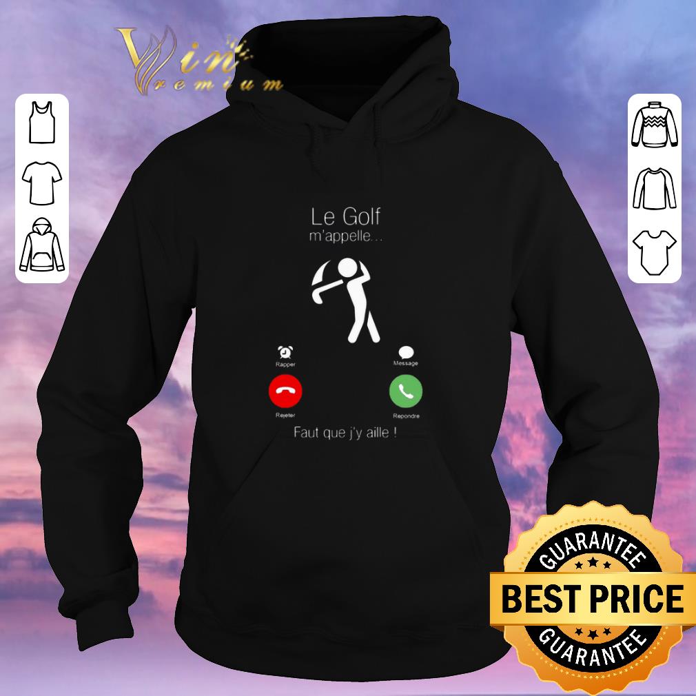 Hot Le Golf m appelle faut que j y aille shirt sweater 4 - Hot Le Golf m'appelle faut que j'y aille shirt sweater