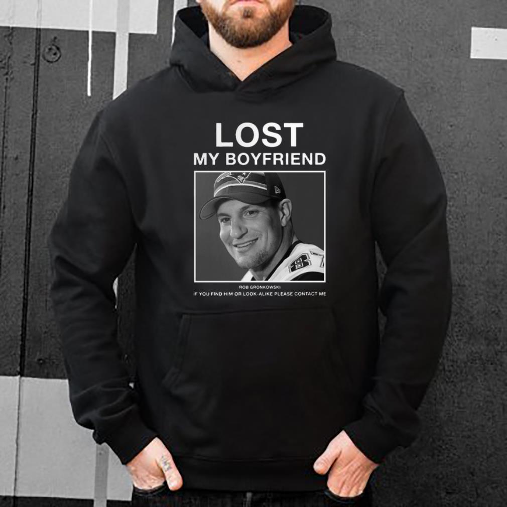 Hot Lost my boyfriend Rob Gronkowski If you find him shirt 4 - Hot Lost my boyfriend Rob Gronkowski If you find him shirt