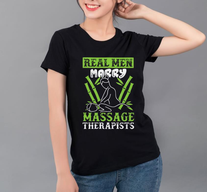 Hot Real Men Marry Massage Therapists shirt 4 - Hot Real Men Marry Massage Therapists shirt
