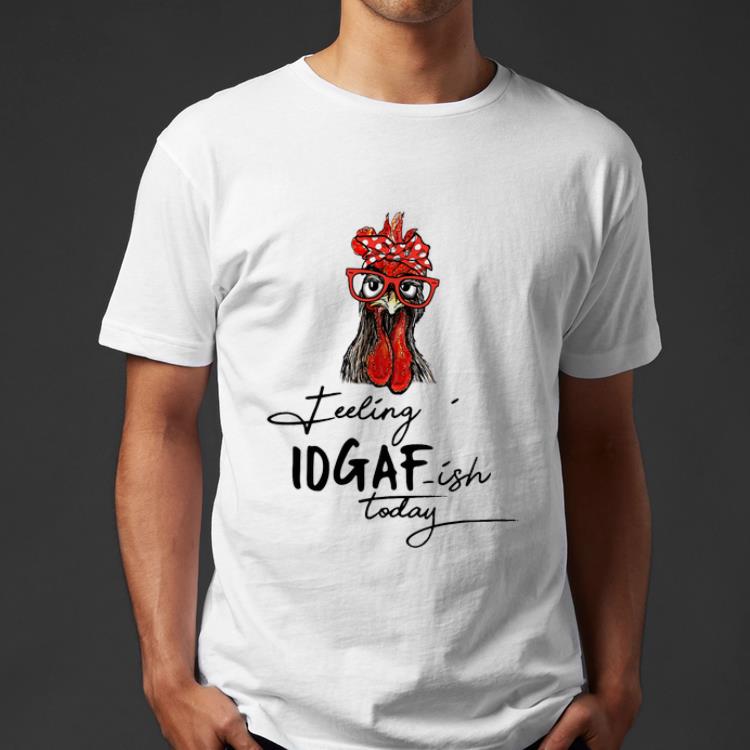 Hot Rooster Feeling Kinda Idgaf Ish Today shirt 4 - Hot Rooster Feeling Kinda Idgaf Ish Today shirt