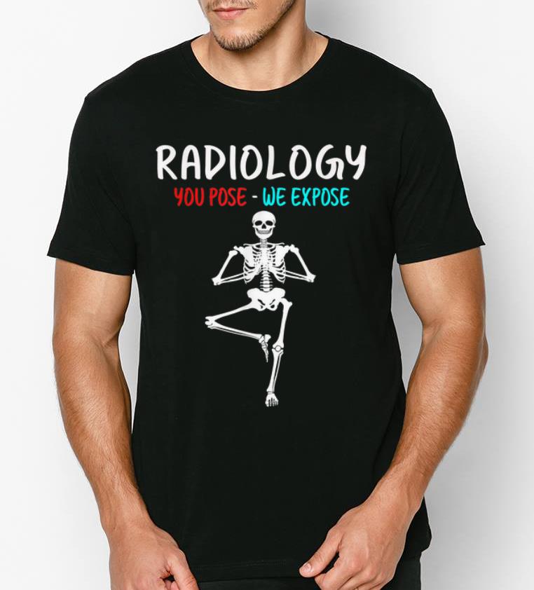 Hot Yoga Skeleton Radiology You Pose We Expose shirt 4 - Hot Yoga Skeleton Radiology You Pose We Expose shirt