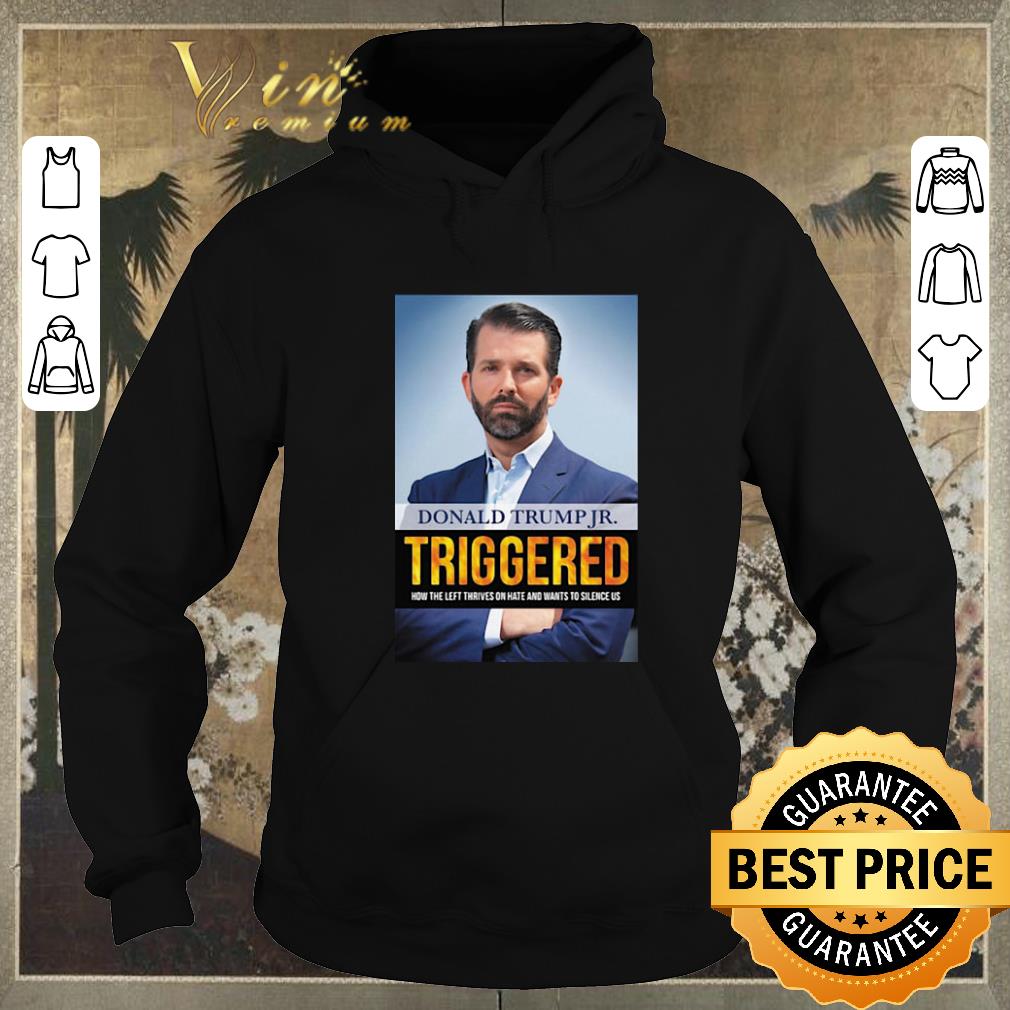 Nice Donald Trump Jr Triggered How The Left Thrives On Hate And Wants shirt sweater 4 - Nice Donald Trump Jr Triggered How The Left Thrives On Hate And Wants shirt sweater