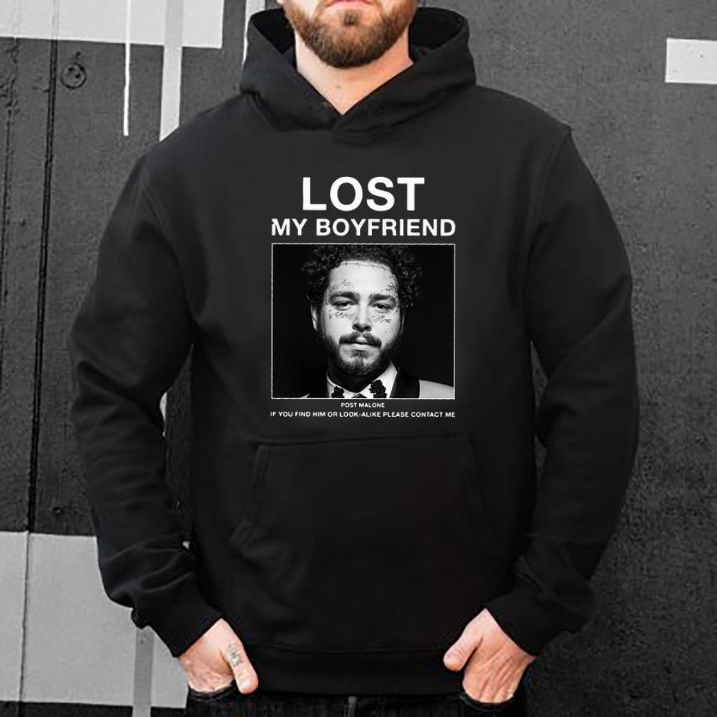Nice Lost My Boyfriend Post Malone If You Find Him Or Look Alike Please Contact Me shirt 4 - Nice Lost My Boyfriend Post Malone If You Find Him Or Look Alike Please Contact Me shirt
