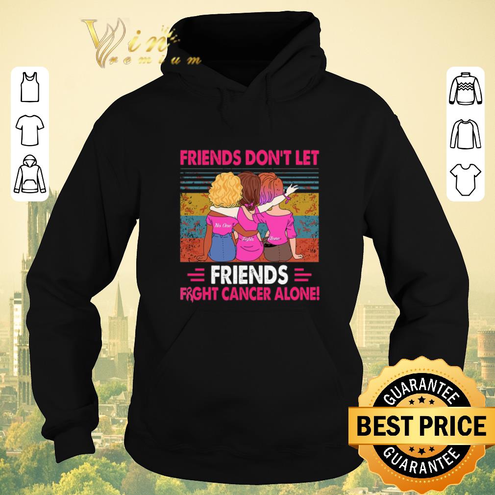 Nice Vintage Friends don't let Friends fight cancer alone shirt Nice Vintage Friends don t let Friends fight cancer alone shirt 4 - Nice Vintage Friends don't let Friends fight cancer alone shirt