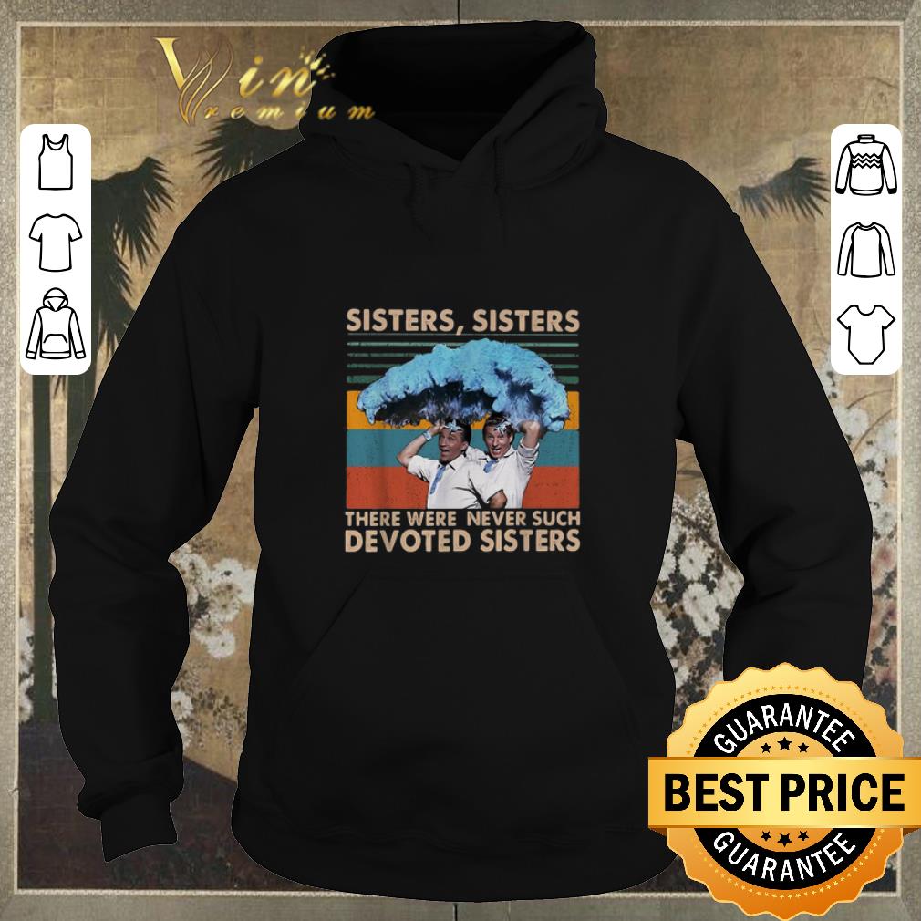 Nice Vintage Sisters sisters there were never such devoted sisters shirt Nice Vintage Sisters sisters there were never such devoted sisters shirt 4 - Nice Vintage Sisters sisters there were never such devoted sisters shirt