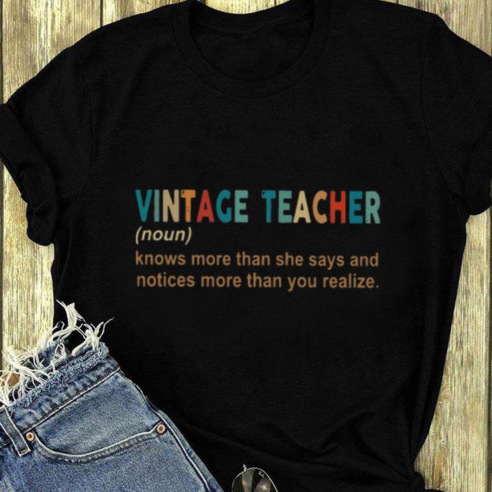 Nice Vintage Teacher Definition Knows More Than She Says And Notices Morethan You Realise shirt 4 - Nice Vintage Teacher Definition Knows More Than She Says And Notices Morethan You Realise shirt