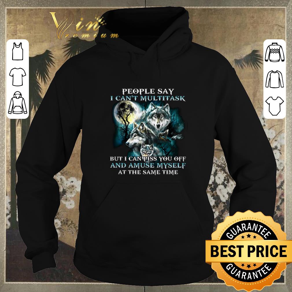 Nice Wolves people say i can't multitask but i can piss you off shirt sweater Nice Wolves people say i can t multitask but i can piss you off shirt sweater 4 - Nice Wolves people say i can't multitask but i can piss you off shirt sweater
