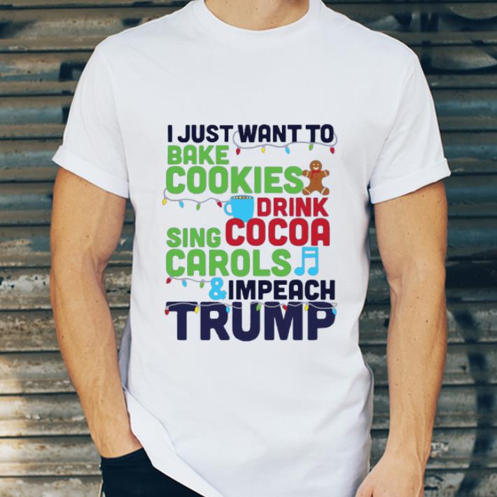 Official I Just Want To Bake Cookies Drink Cocoa And Impeach Trump shirt 4 - Official I Just Want To Bake Cookies Drink Cocoa And Impeach Trump shirt