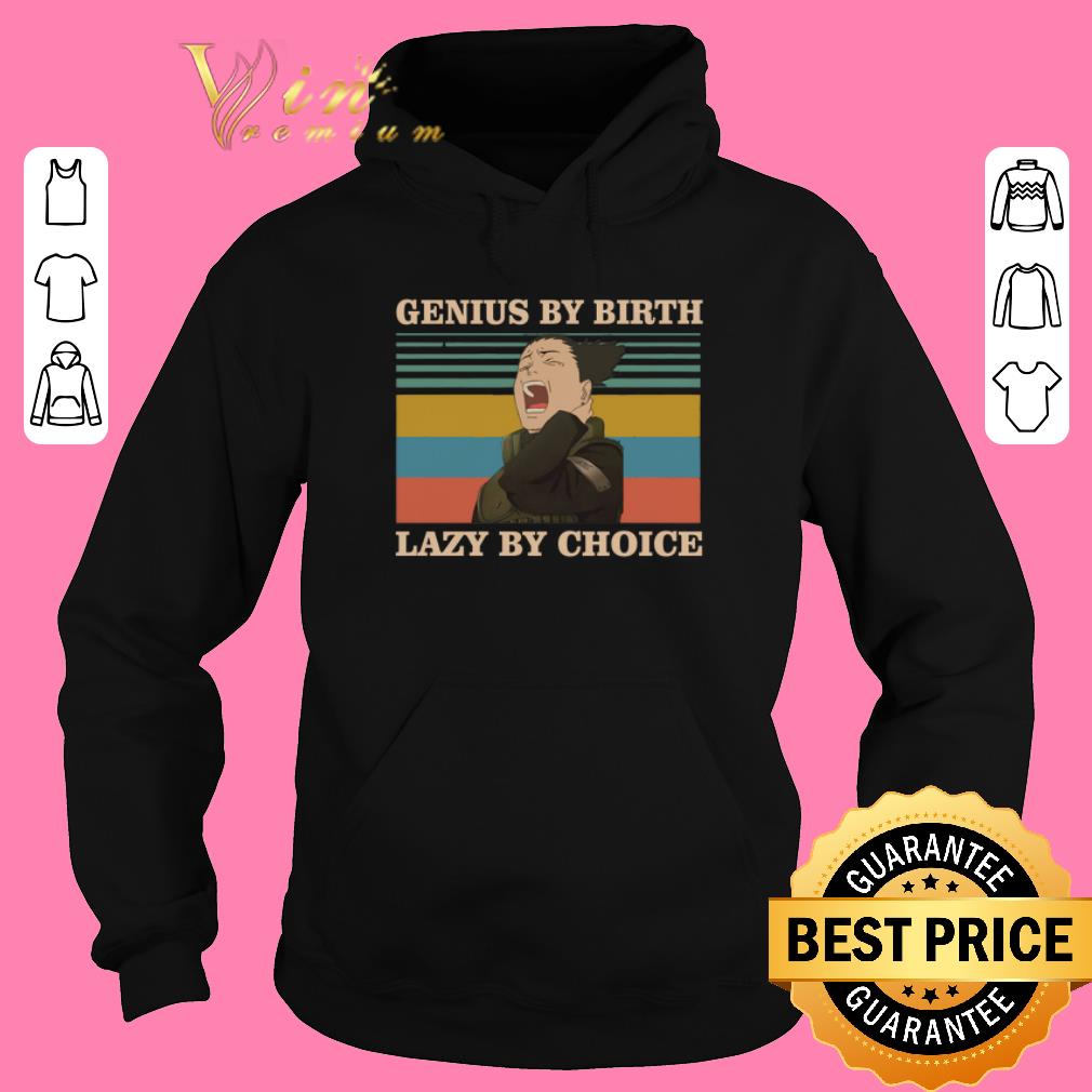 Official Nara Shikamaru Genius by birth lazy by choice vintage shirt sweater 2019 4 - Official Nara Shikamaru Genius by birth lazy by choice vintage shirt sweater 2019