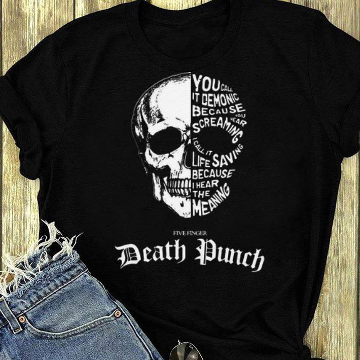 Official Skull You Call It Demonic Because Five Finger Death Punch shirt 4 - Official Skull You Call It Demonic Because Five Finger Death Punch shirt