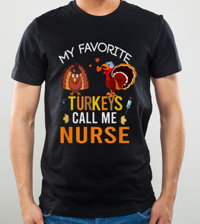 Official Thanksgiving My Favorite Turkeys Call Me Nurse shirt 4 - Official Thanksgiving My Favorite Turkeys Call Me Nurse shirt