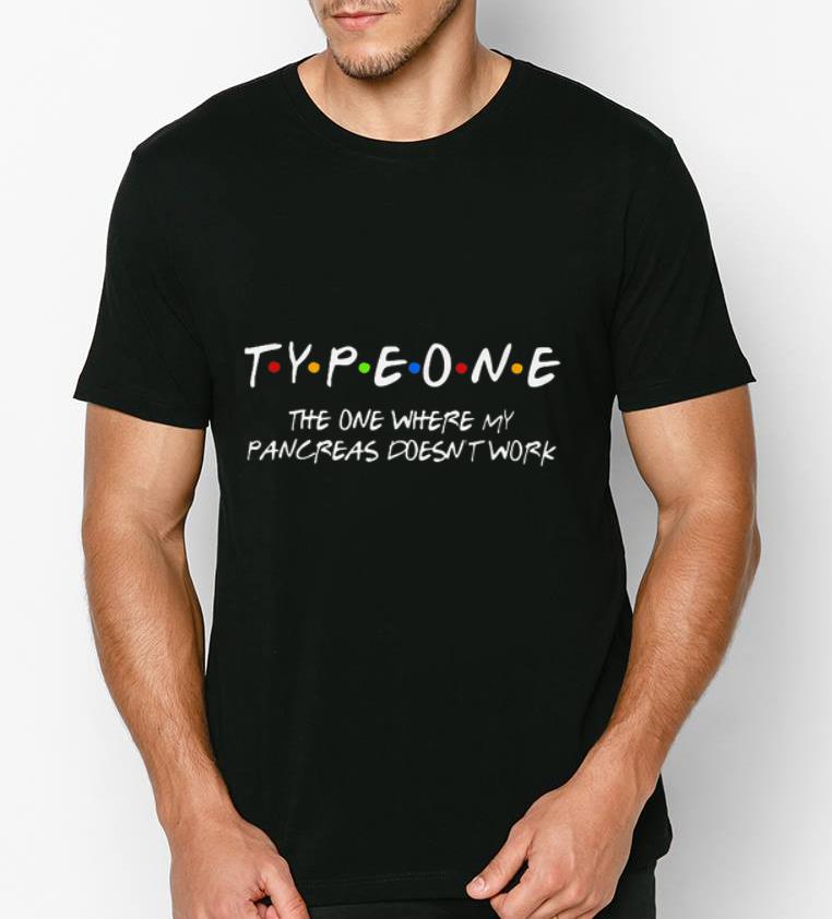 Official Type one the one where my pancreas doesn t work shirt 4 - Official Type one the one where my pancreas doesn't work shirt